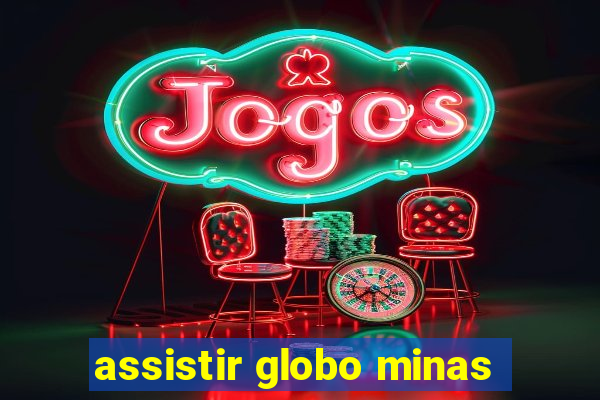 assistir globo minas